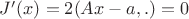 $J'(x)= 2(Ax-a,.) =0$