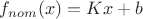$f_{nom}(x)=Kx+b$