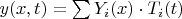 $y(x,t)=\sum{Y_i (x) \cdot T_i (t)}$