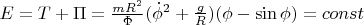 $\[E = T + \Pi  = \frac{{mR^2 }}{\Phi }(\dot \phi ^2  + \frac{g}{R})(\phi  - \sin \phi ) = const\]$