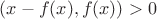 $(x-f(x),f(x))>0$