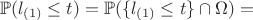 $$\mathbb{P}(l_{(1)} \leq t) = \mathbb{P}(\{l_{(1)} \leq t\} \cap \Omega) = $$