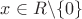 $x\in{R}\backslash\{0\}$