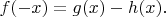 $f(-x)=g(x)-h(x).$