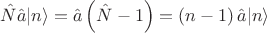 $$\hat{N}\hat{a}|n\rangle=\hat{a}\left(\hat{N}-1\right)=\left(n-1\right)\hat{a}|n\rangle$$