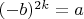 $(-b)^{2k}=a$