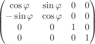 $\begin{pmatrix} \cos \varphi & \sin \varphi  & 0 & 0 \\ -\sin \varphi  & \cos \varphi  & 0 & 0 \\ 0 & 0 & 1 & 0 \\ 0 & 0 & 0 & 1 \end{pmatrix}$