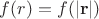 $f(r) = f(|\mathbf{r}|)$
