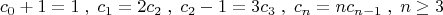 \[
c_0  + 1 = 1\;,\;c_1  = 2c_2 \;,\;c_2  - 1 = 3c_3 \;,\;c_n  = nc_{n - 1} \;,\;n \ge 3\]
