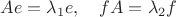 $Ae=\lambda_1 e, \quad fA=\lambda_2 f$