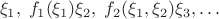 $$\xi_1,\;f_1(\xi_1)\xi_2,\;f_2(\xi_1,\xi_2)\xi_3,\ldots$$