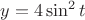 $y=4\sin^2 t$