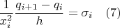 $$\frac{1}{x_i^2}\frac{q_{i+1}-q_i}{h}=\sigma_i  \quad(7)$$