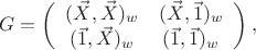 $$G=\left(\begin{array}{cc}(\vec X,\vec X)_w & (\vec X,\vec 1)_w \\ (\vec 1,\vec X)_w & (\vec 1,\vec 1)_w\end{array}\right),$$