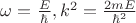 $\omega=\frac E \hbar, k^2=\frac{2mE}{\hbar^2}$