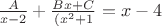 $\frac{A}{x-2}+\frac{Bx+C}{(x^2+1}=x-4$