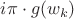 $i\pi\cdot g(w_k)$