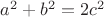 $a^2 + b^2 = 2c^2$