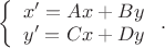 $\left\{\begin{array}{l}x'=Ax+By\\y'=Cx+Dy\end{array}\right..$ $\left\{\begin{array}{l}x'=Ax+By\\y'=Cx+Dy\end{array}\right..$