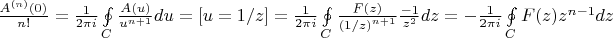 $\[\frac{{{A^{(n)}}(0)}}{{n!}} = \frac{1}{{2\pi i}}\oint\limits_C {\frac{{A(u)}}{{{u^{n + 1}}}}du}  = [u = 1/z] = \frac{1}{{2\pi i}}\oint\limits_C {\frac{{F(z)}}{{{{(1/z)}^{n + 1}}}}\frac{{ - 1}}{{{z^2}}}dz}  =  - \frac{1}{{2\pi i}}\oint\limits_C {F(z){z^{n - 1}}dz} \]$