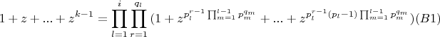 $$1+z+...+z^{k-1}=\prod_{l=1}^{i}{\prod_{r=1}^{q_l}{(1+z^{p_l^{r-1}\prod_{m=1}^{l-1}{p_m^{q_m}}}+...+z^{p_l^{r-1}(p_l-1)\prod_{m=1}^{l-1}{p_m^{q_m}}})}} (B 1)$$