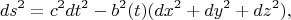 $$ds^2=c^2dt^2-b^2(t)(dx^2+dy^2+dz^2),$$