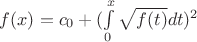 $f(x)=c_0+(\int\limits_0^{x} \sqrt{f(t)}dt)^2$