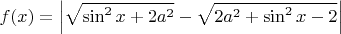 $f(x) = \left|\sqrt{\sin^2 x+2a^2}-\sqrt{2a^2+\sin^2 x-2}\right|$