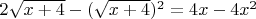 $2\sqrt{x+4}-(\sqrt{x+4})^2=4x-4x^2$