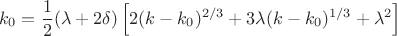$$k_0=\frac{1}{2}(\lambda+2\delta)\left[2(k-k_0)^{2/3}+3\lambda(k-k_0)^{1/3}+\lambda^2\right]$$
