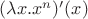 $(\lambda x.x^n)'(x)$