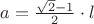$a=\frac{\sqrt{2}-1}{2}\cdot l$