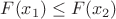 $F(x_1)\le F(x_2)$