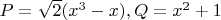 $ P = \sqrt {2}(x^{3} - x), Q = x^{2} + 1 $