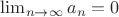 $\lim_{n\to\infty}a_n=0$