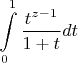 $$\int\limits_{0}^{1} \frac {t^{z-1}} {1+t} dt$$