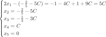 $$\begin{cases}
2x_1-(-\frac25-5C)=-1-4C+1+9C=5C\\
x_2=-\frac25-5C\\
x_3=-\frac{1}{3}-3C\\
x_4=C\\
x_5=0\\
\end{cases}$$