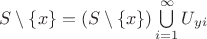 $S\setminus \{x\}=(S\setminus \{x\})\bigcup\limits_{i=1}^{\infty}U_{yi}$