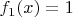 $f_1(x)=1$