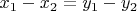 $x_1 - x_2 = y_1 - y_2$