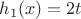 $h_1(x)=2t$