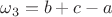 $\omega_3 = b + c - a$