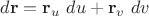 $d\mathbf r= \mathbf r_u \ du + \mathbf r_v \ dv$