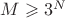 $M \geqslant 3^N$