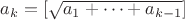 $a_k=[\sqrt{a_1+\dots+a_{k-1}}]$