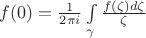 $f(0)=\frac{1}{2\pi i}\int\limits_{\gamma}^{}\frac{f(\zeta)d\zeta}{\zeta}$