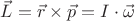 $\vec L = \vec r \times \vec p = I \cdot \vec \omega$