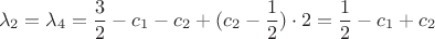 $$\lambda_2 = \lambda_4 = \frac{3}{2} - c_1 - c_2 + (c_2-\frac{1}{2})\cdot 2 = \frac{1}{2} - c_1 + c_2$$