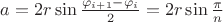 $a=2r\sin\frac{\varphi_{i+1}-\varphi_i}{2}=2r\sin\frac{\pi}{n}$