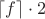 $\lceil f \rceil \cdot 2$